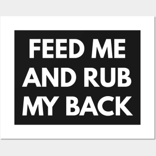 Feed Me and Rub My Back Posters and Art